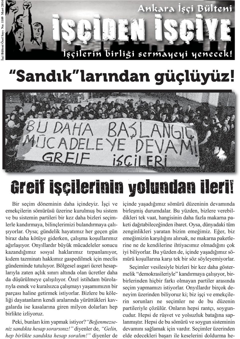 İşçi ve emekçilerin sömürüsü üzerine kurulmuş bu sistem ve bu sistemin partileri bir kez daha bizleri seçimlerle kandırmaya, bilinçlerimizi bulandırmaya çalışıyorlar.