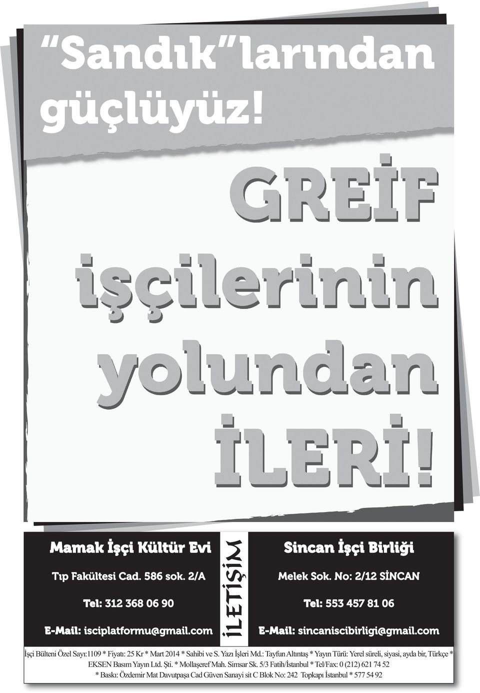 Yazı İşleri Md.: Tayfun Altıntaş * Yayın Türü: Yerel süreli, siyasi, ayda bir, Türkçe * EKSEN Basım Yayın Ltd. Şti. * Mollaşeref Mah. Simsar Sk.