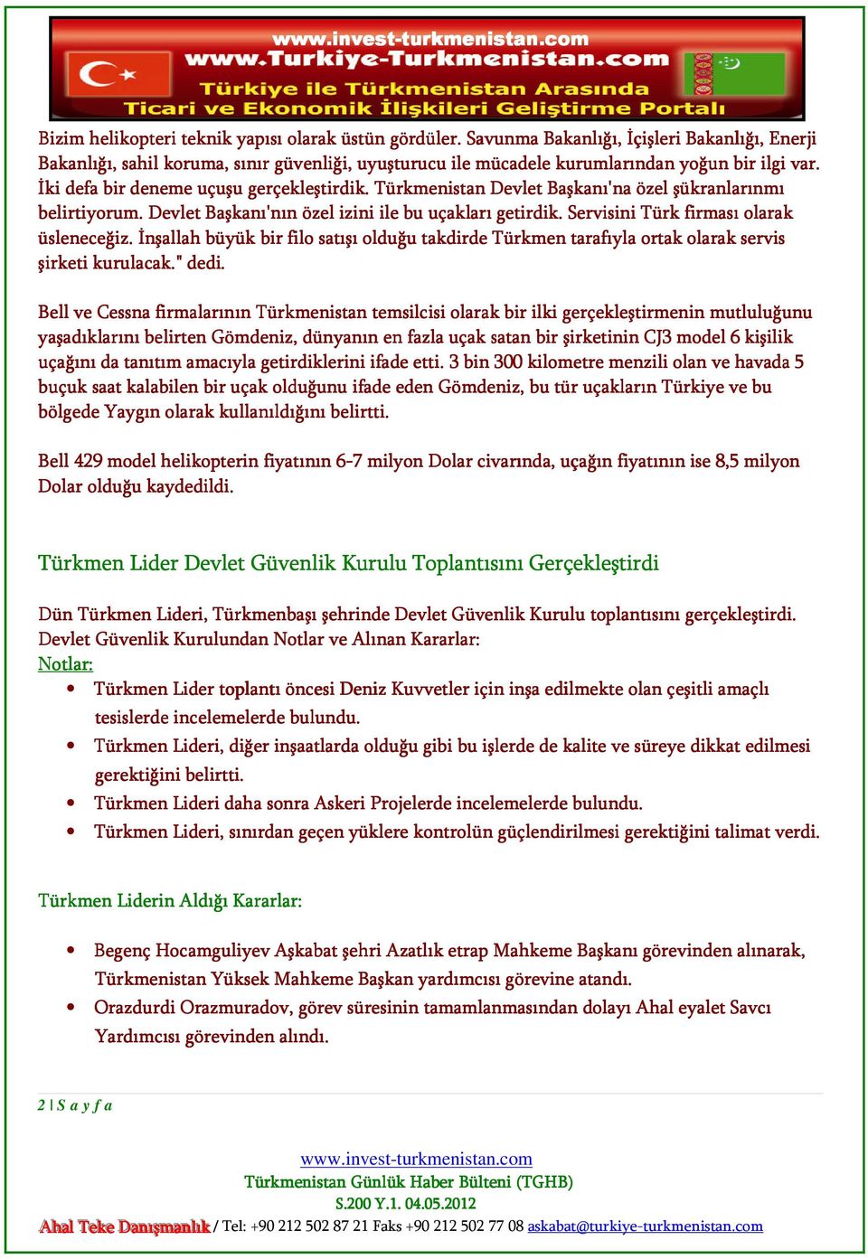 Servisini Türk firması olarak üsleneceğiz. İnşallah büyük bir filo satışı olduğu takdirde Türkmen tarafıyla ortak olarak servis şirketi kurulacak." dedi.