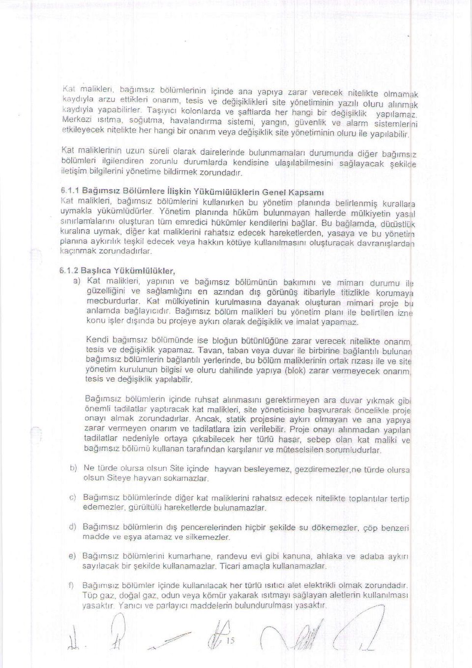 Merkezi rsrlma, so6 ltma, havalanchrma sislemi, yangrn, giivenlik ve-;larm slslemleanj ttkileyecek nitelikle her hangi bir onanm veya Oegig;itit s;te y6neiminin oturu ile yaprtabjtir.