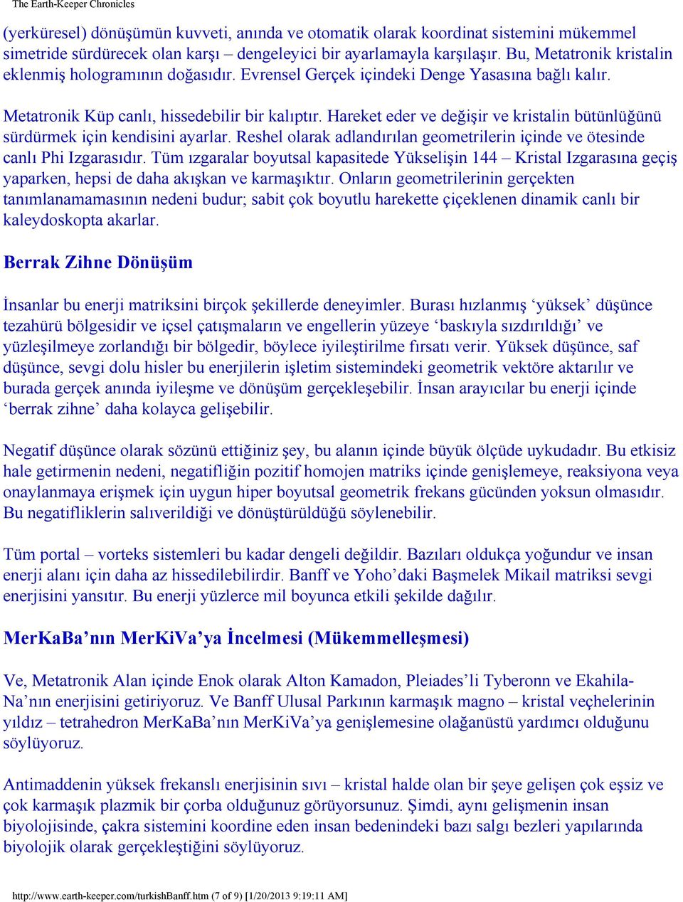 Hareket eder ve değişir ve kristalin bütünlüğünü sürdürmek için kendisini ayarlar. Reshel olarak adlandırılan geometrilerin içinde ve ötesinde canlı Phi Izgarasıdır.