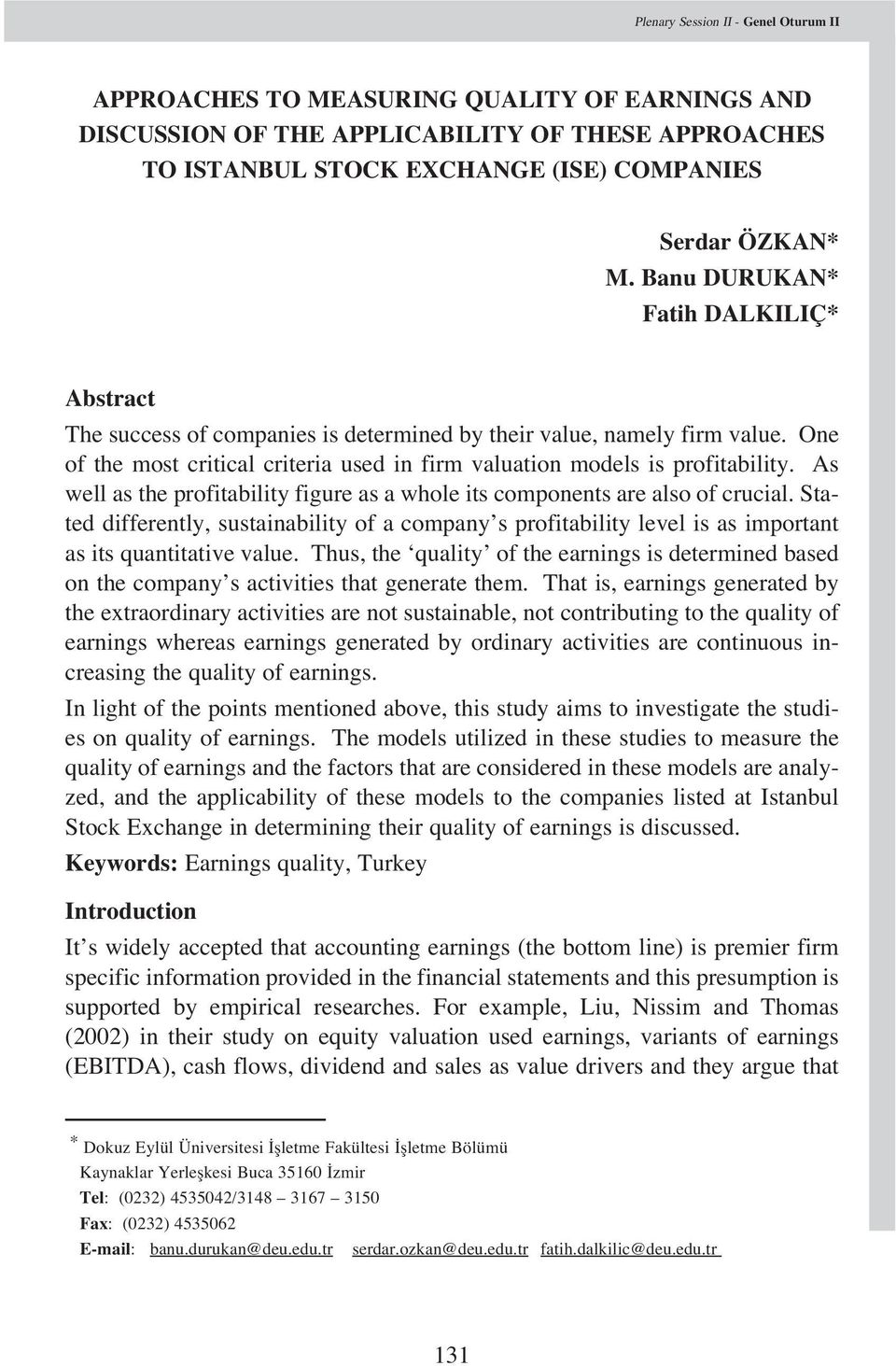 As well as the profitability figure as a whole its components are also of crucial. Stated differently, sustainability of a company s profitability level is as important as its quantitative value.