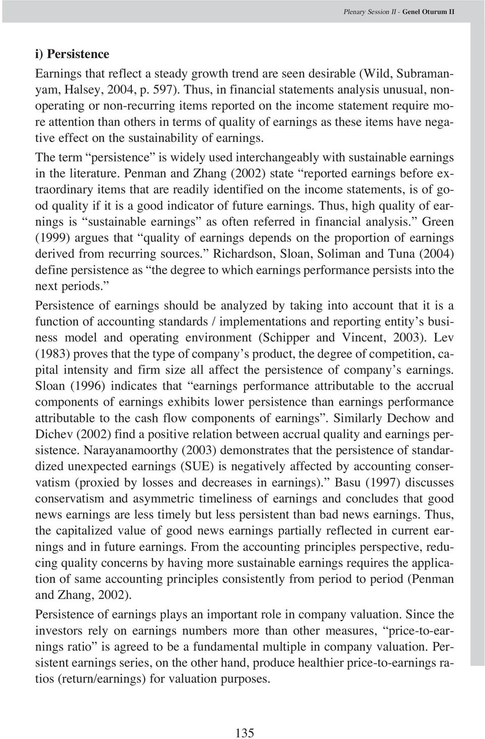 have negative effect on the sustainability of earnings. The term persistence is widely used interchangeably with sustainable earnings in the literature.