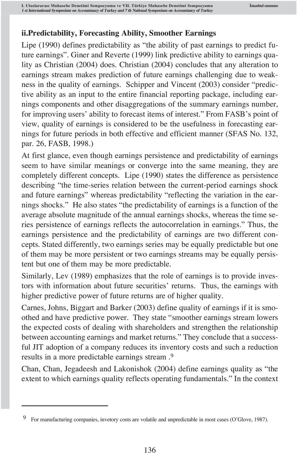 predictability, Forecasting Ability, Smoother Earnings Lipe (1990) defines predictability as the ability of past earnings to predict future earnings.