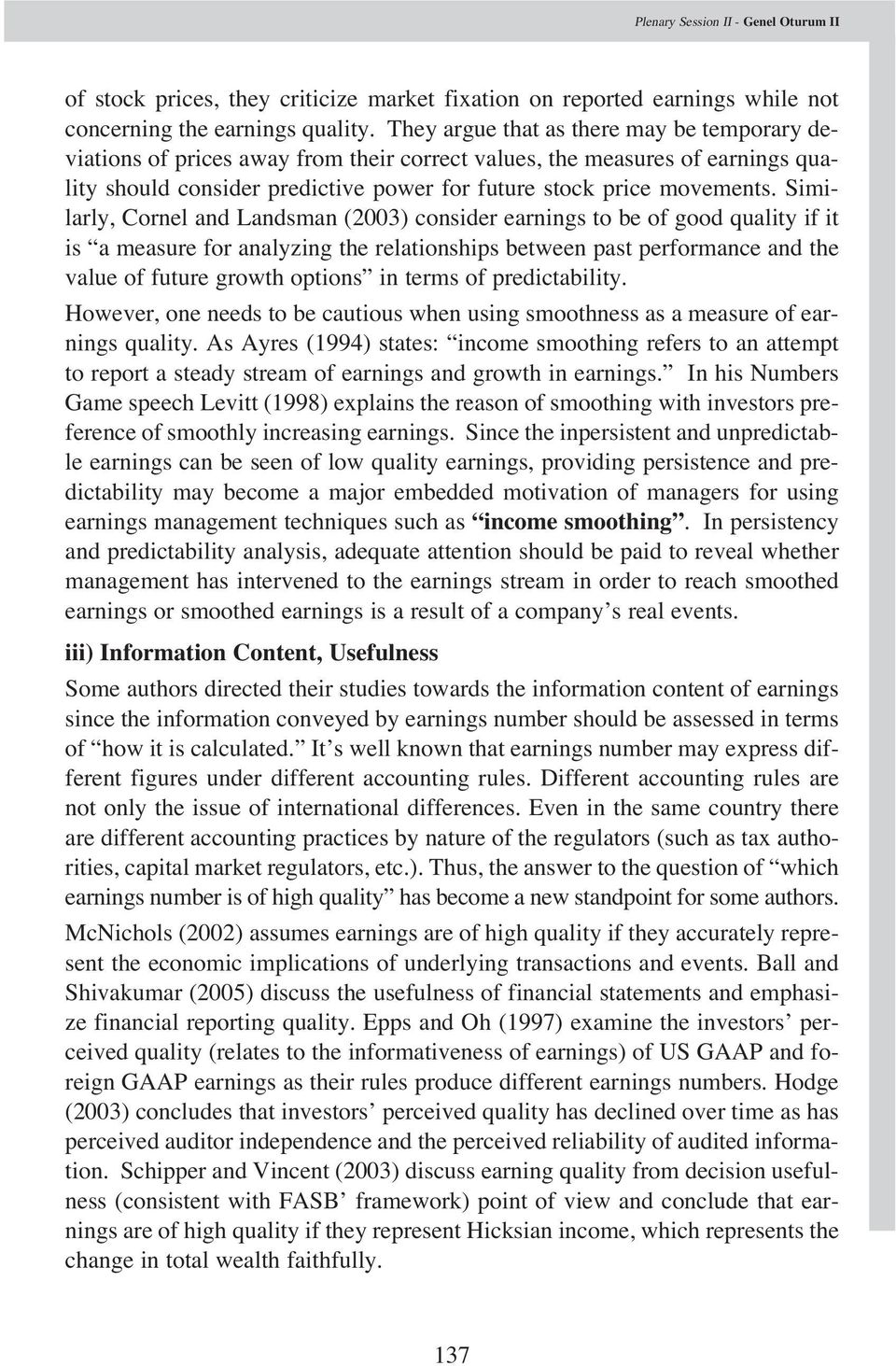 Similarly, Cornel and Landsman (2003) consider earnings to be of good quality if it is a measure for analyzing the relationships between past performance and the value of future growth options in