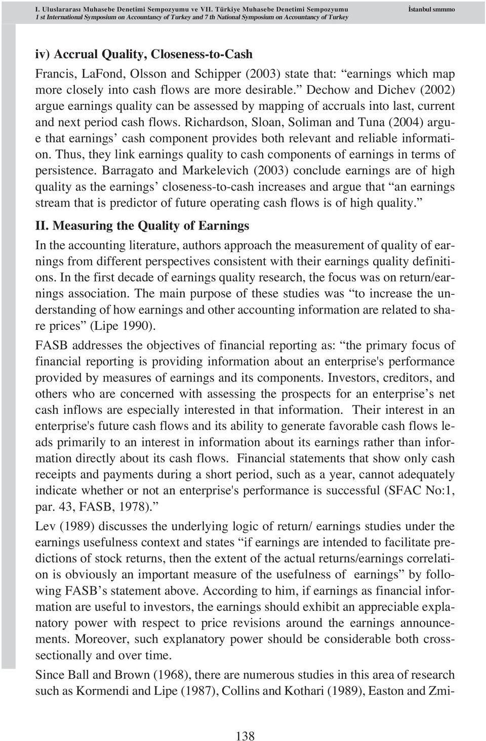 Francis, LaFond, Olsson and Schipper (2003) state that: earnings which map more closely into cash flows are more desirable.