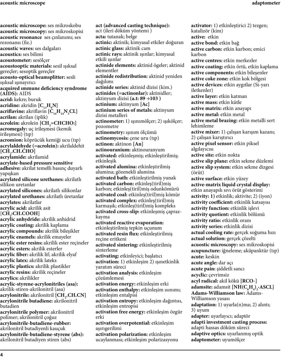 acquired ımmune deficiency syndrome (AIDS): AIDS acrid: kekre; buruk acridine: akridin [C 13 H 9 N acriflavine: akriflavin [C 14 H 14 N 3 CL acrilan: akrilan (iplik) acrolein: akrolein [CH 2 =CHCHO: