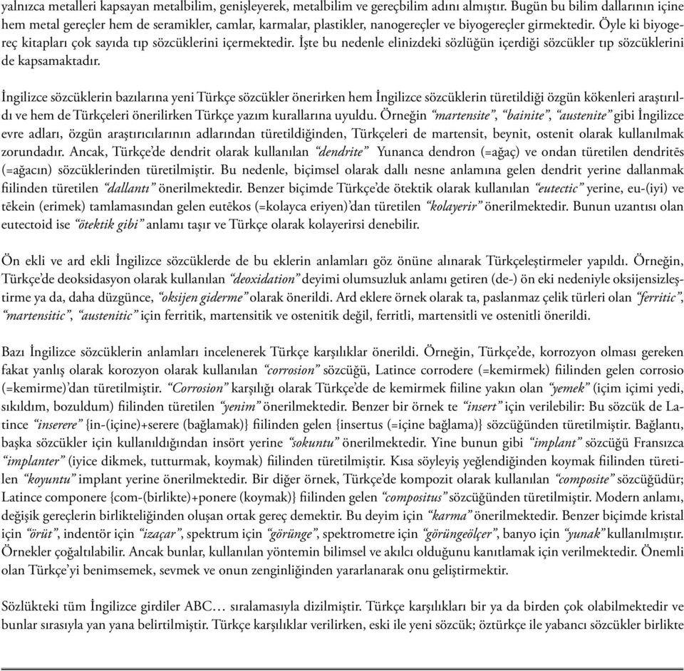 Öyle ki biyogereç kitapları çok sayıda tıp sözcüklerini içermektedir. İşte bu nedenle elinizdeki sözlüğün içerdiği sözcükler tıp sözcüklerini de kapsamaktadır.