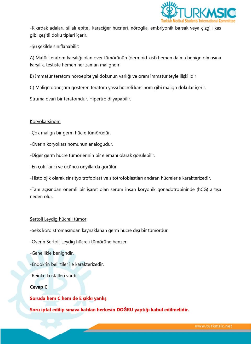 B) İmmatür teratom nöroepitelyal dokunun varlığı ve oranı immatüriteyle ilişkilidir C) Malign dönüşüm gösteren teratom yassı hücreli karsinom gibi malign dokular içerir. Struma ovari bir teratomdur.