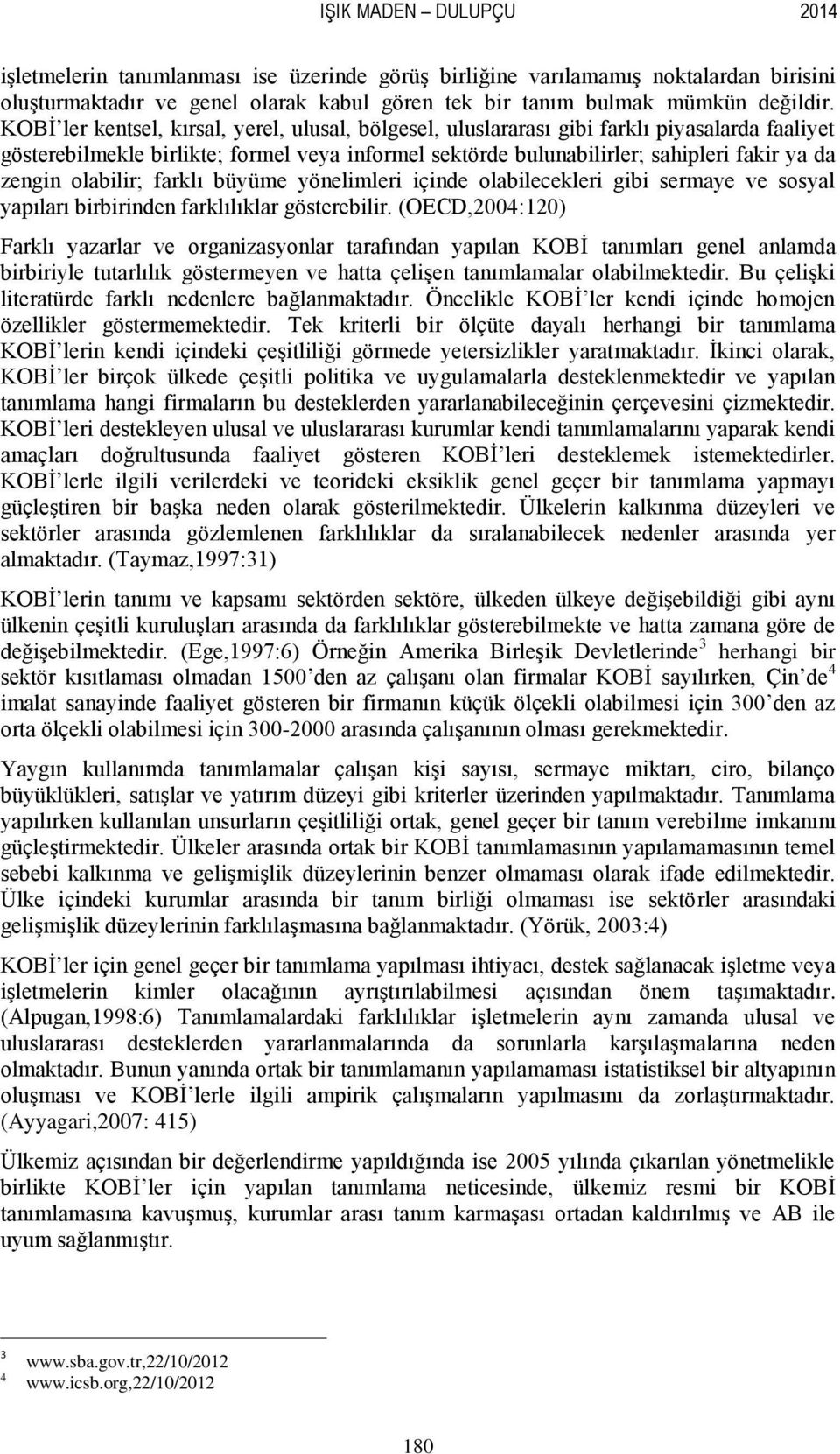 olabilir; farklı büyüme yönelimleri içinde olabilecekleri gibi sermaye ve sosyal yapıları birbirinden farklılıklar göserebilir.