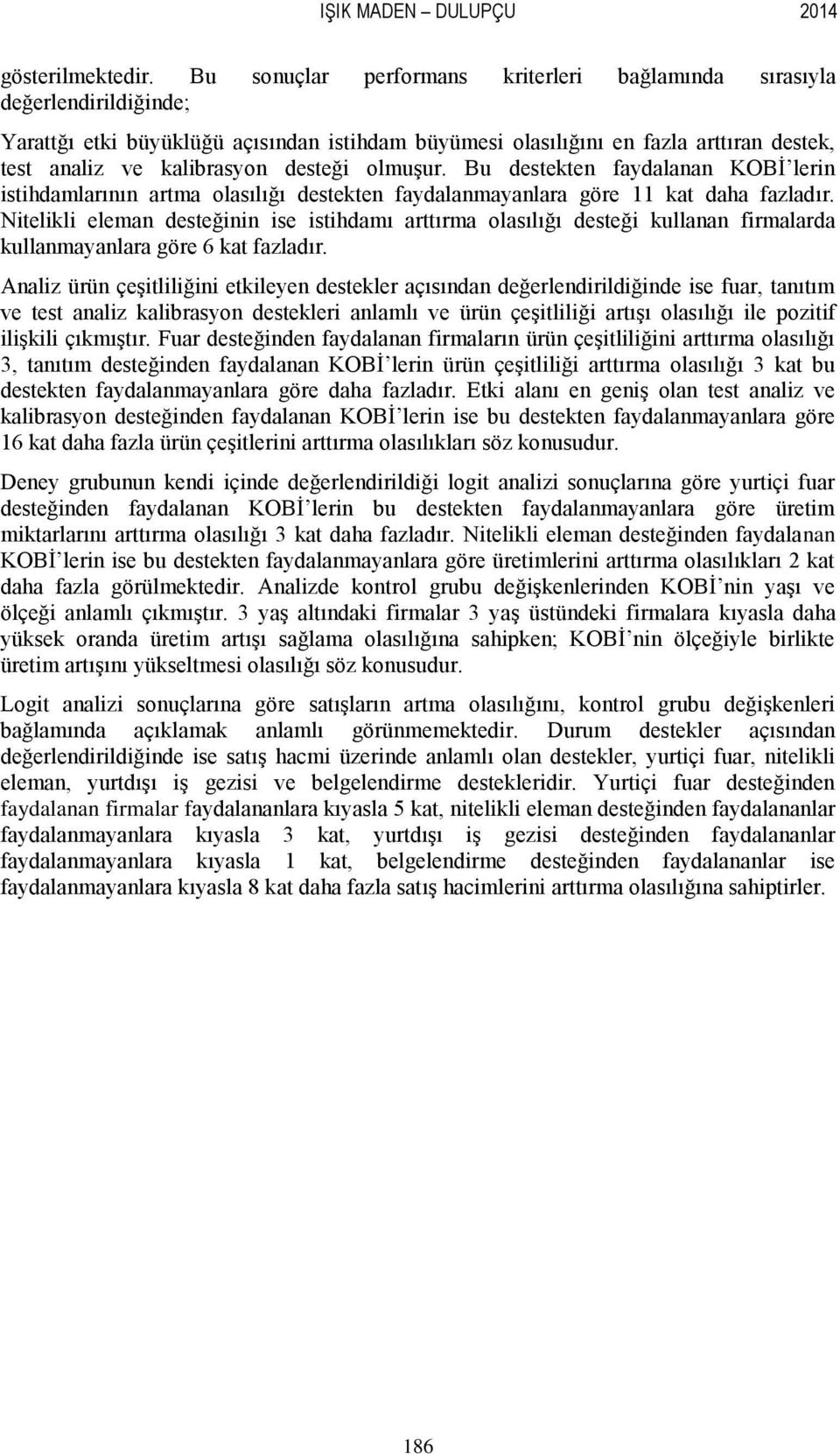 Bu deseken faydalanan KOBĠ lerin isihdamlarının arma olasılığı deseken faydalanmayanlara göre 11 ka daha fazladır.