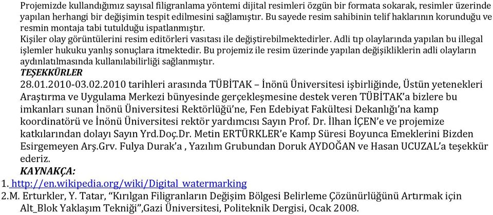 Adli tıp olaylarında yapılan bu illegal işlemler hukuku yanlış sonuçlara itmektedir.