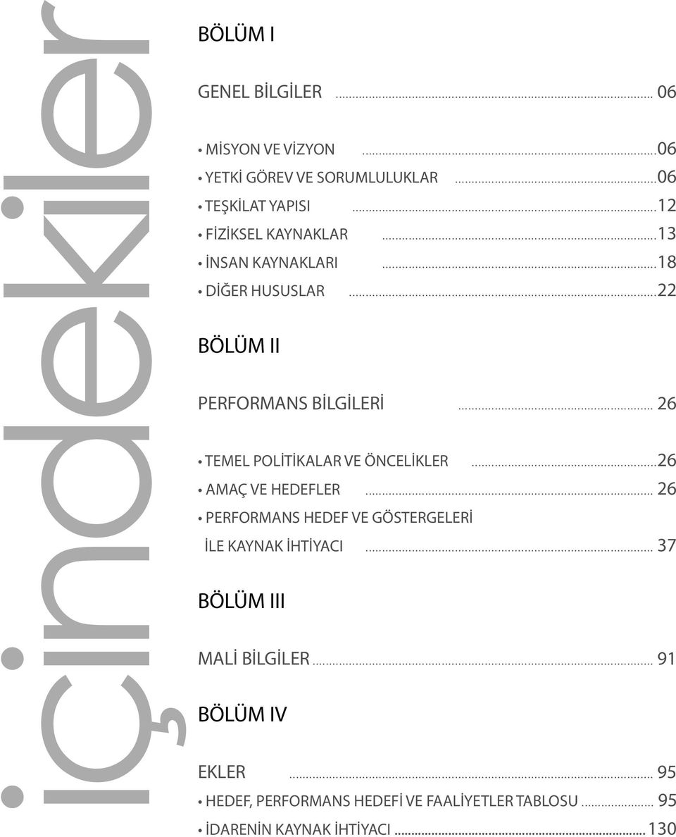 .. 26 TEMEL POLİTİKALAR VE ÖNCELİKLER...26 AMAÇ VE HEDEFLER... 26 PERFORMANS HEDEF VE GÖSTERGELERİ İLE KAYNAK İHTİYACI.