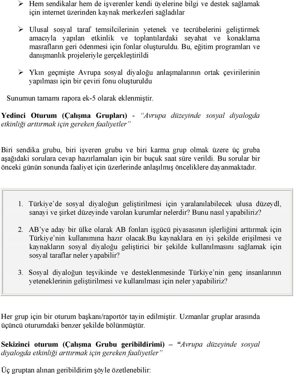 Bu, eğitim programları ve danışmanlık projeleriyle gerçekleştirildi Ykın geçmişte Avrupa sosyal diyaloğu anlaşmalarının ortak çevirilerinin yapılması için bir çeviri fonu oluşturuldu Sunumun tamamı