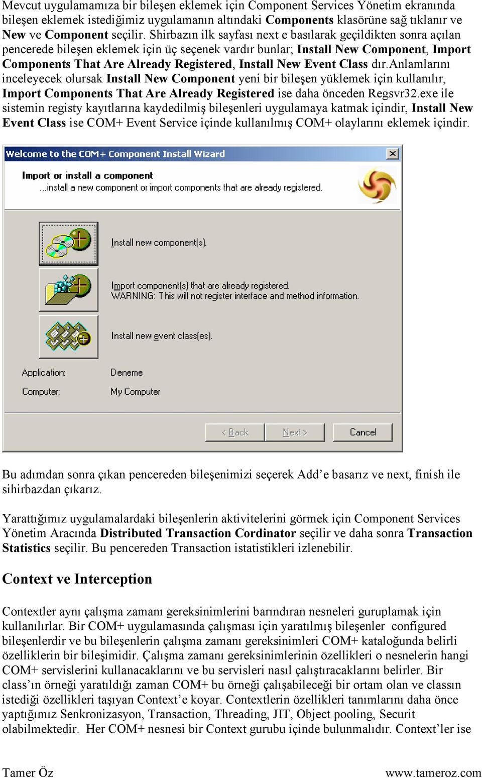 New Event Class dır.anlamlarını inceleyecek olursak Install New Component yeni bir bileşen yüklemek için kullanılır, Import Components That Are Already Registered ise daha önceden Regsvr32.