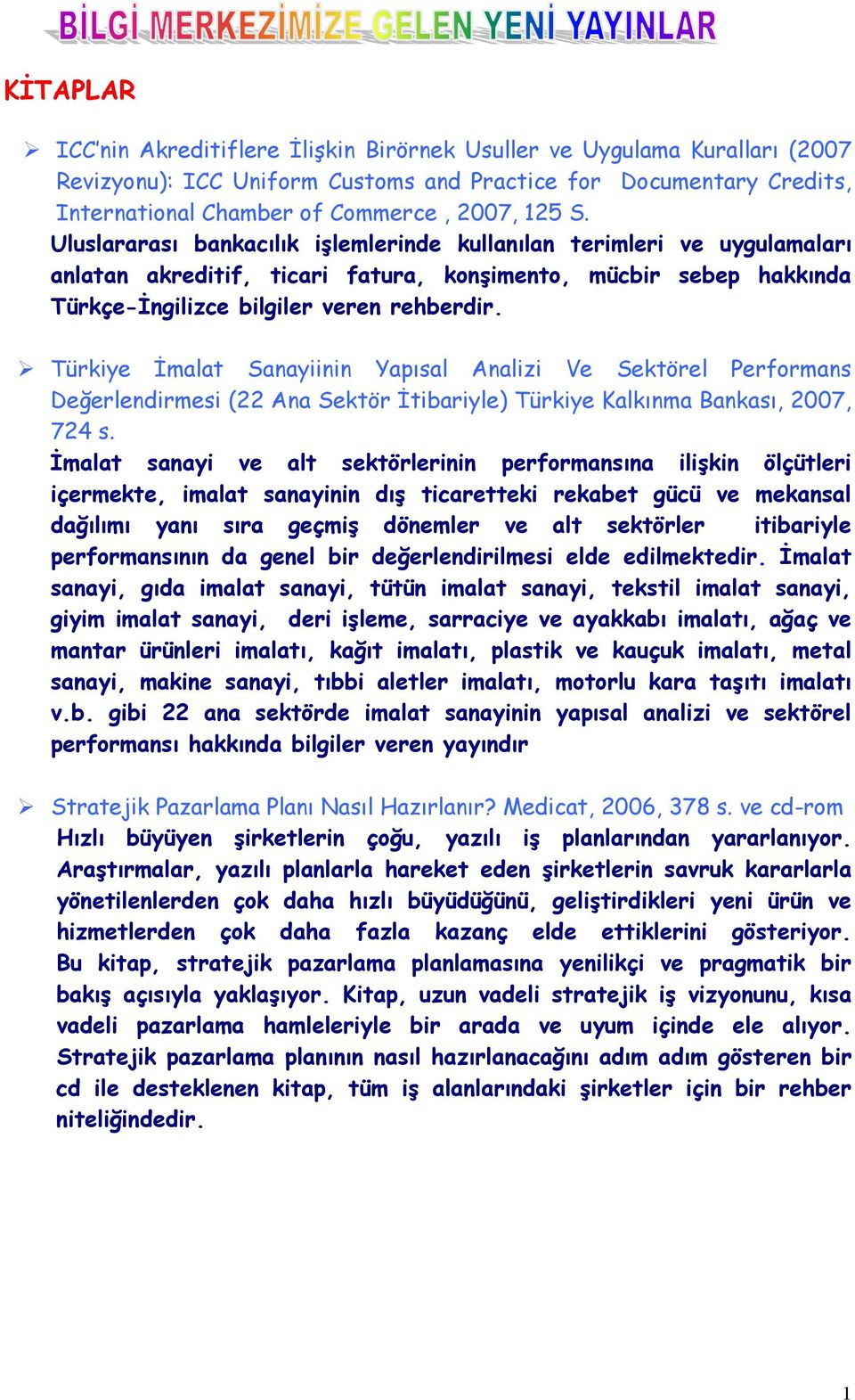 " Türkiye İmalat Sanayiinin Yapõsal Analizi Ve Sektörel Performans Değerlendirmesi (22 Ana Sektör İtibariyle) Türkiye Kalkõnma Bankasõ, 2007, 724 s.