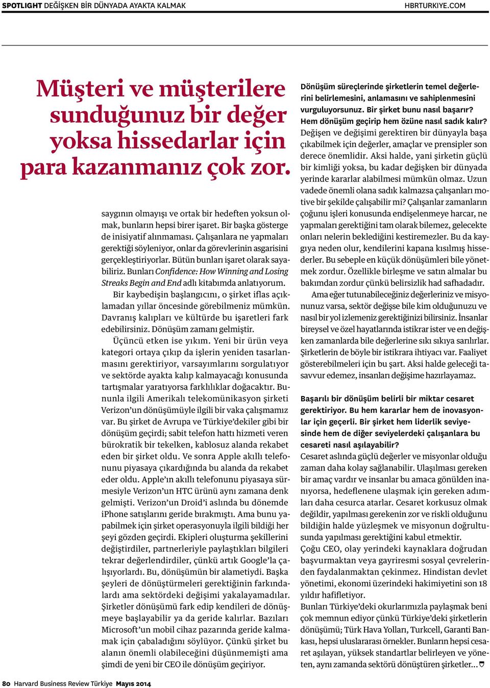 Bunları Confidence: How Winning and Losing Streaks Begin and End adlı kitabımda anlatıyorum. Bir kaybedişin başlangıcını, o şirket iflas açıklamadan yıllar öncesinde görebilmeniz mümkün.