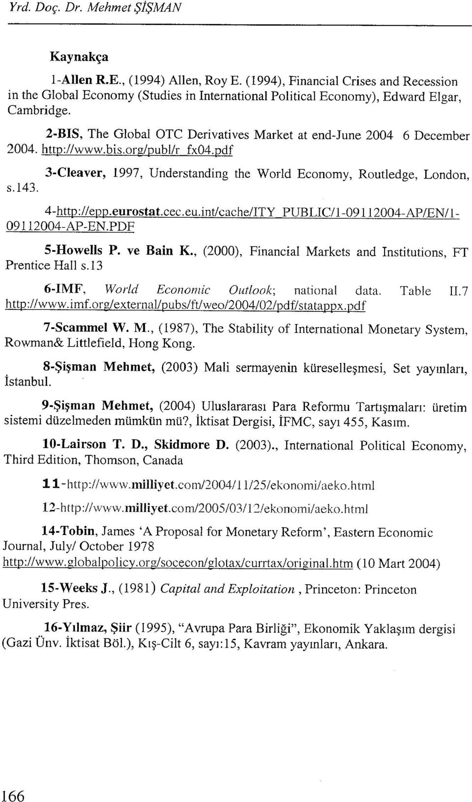 eurostat.cec.eu.int/cache/ITY 09112004-AP-EN.PDF PUBLIC/l-09112004-AP/EN/l- S-Howells P. ve Bain K., (2000), Financial Markets and Institutions, FT Prentice Hall s.