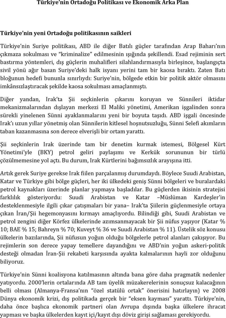 Esad rejiminin sert bastırma yöntemleri, dış güçlerin muhalifleri silahlandırmasıyla birleşince, başlangıçta sivil yönü ağır basan Suriye deki halk isyanı yerini tam bir kaosa bıraktı.