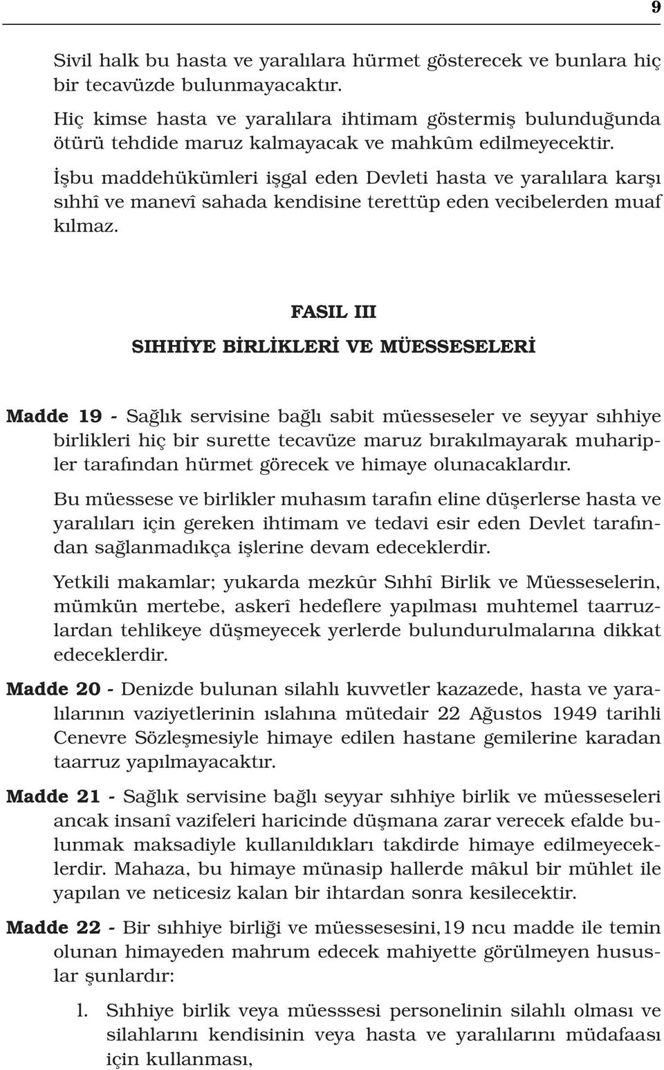 flbu maddehükümleri iflgal eden Devleti hasta ve yaral lara karfl s hhî ve manevî sahada kendisine terettüp eden vecibelerden muaf k lmaz.