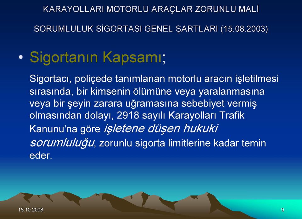 ölümüne veya yaralanmasına veya bir şeyin zarara uğramasına sebebiyet vermiş olmasından dolayı, 2918 sayılı