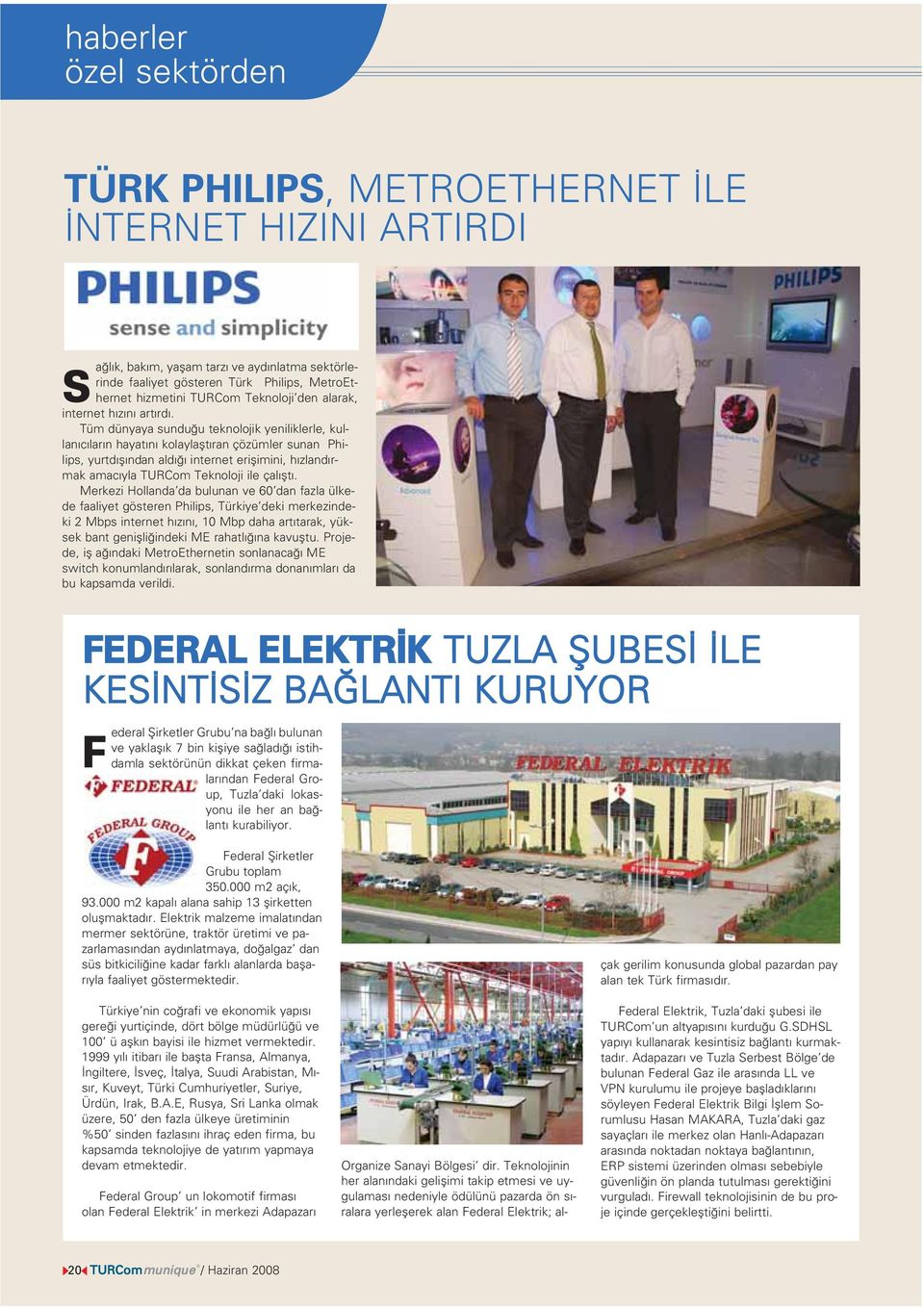 Tüm dünyaya sundu u teknolojik yeniliklerle, kullan c lar n hayat n kolaylaflt ran çözümler sunan Philips, yurtd fl ndan ald internet eriflimini, h zland rmak amac yla TURCom Teknoloji ile çal flt.