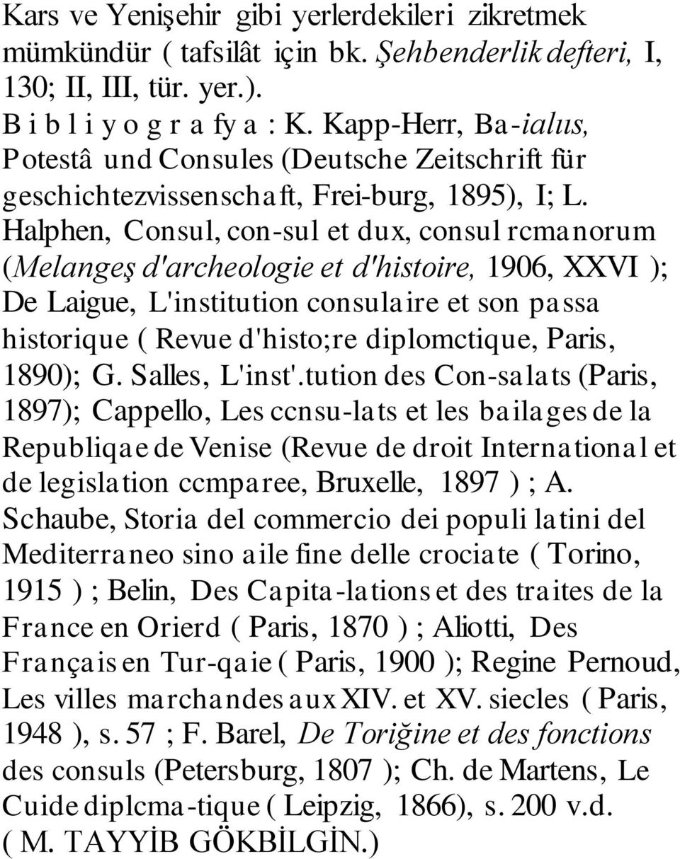 Halphen, Consul, con-sul et dux, consul rcmanorum (Melangeş d'archeologie et d'histoire, 1906, XXVI ); De Laigue, L'institution consulaire et son passa historique ( Revue d'histo;re diplomctique,