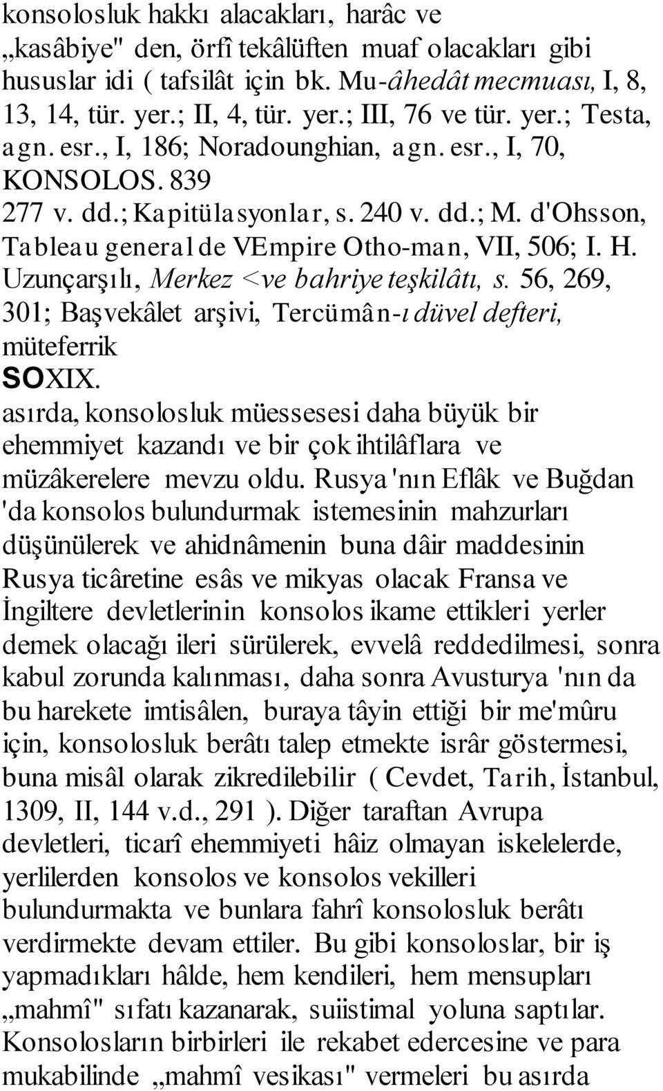 Uzunçarşılı, Merkez <ve bahriye teşkilâtı, s. 56, 269, 301; Başvekâlet arşivi, Tercümân-ı düvel defteri, müteferrik SOXIX.