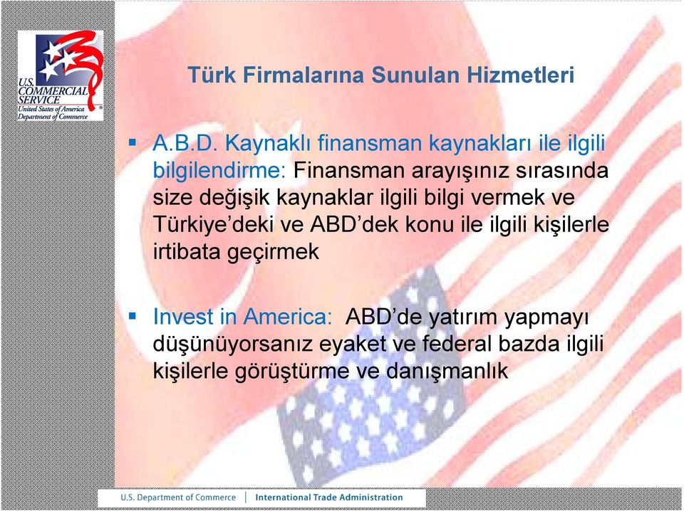 değişik kaynaklar ilgili bilgi vermek ve Türkiye deki ve ABD dek konu ile ilgili kişilerle