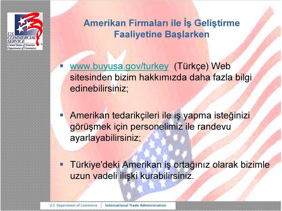 Amerikan tedarikçileri ile iş yapma isteğinizi görüşmek için personelimiz ile randevu