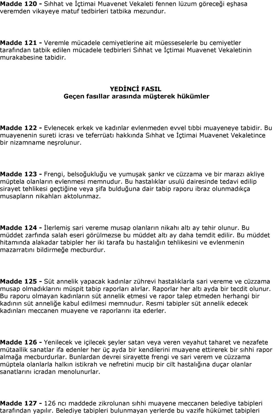 YEDİNCİ FASIL Geçen fasıllar arasında müşterek hükümler Madde 122 - Evlenecek erkek ve kadınlar evlenmeden evvel tıbbi muayeneye tabidir.