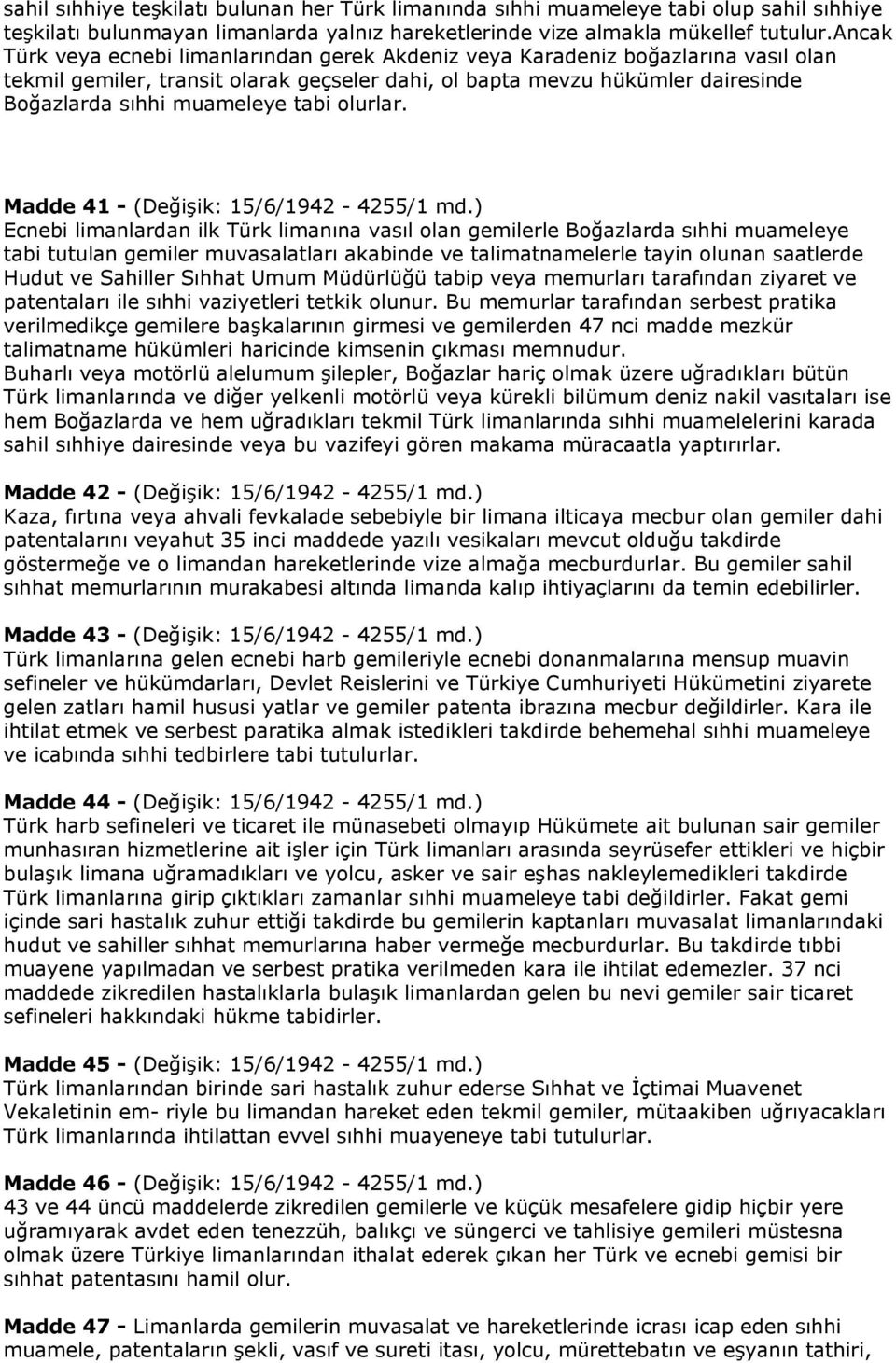 tabi olurlar. Madde 41 - (Değişik: 15/6/1942-4255/1 md.