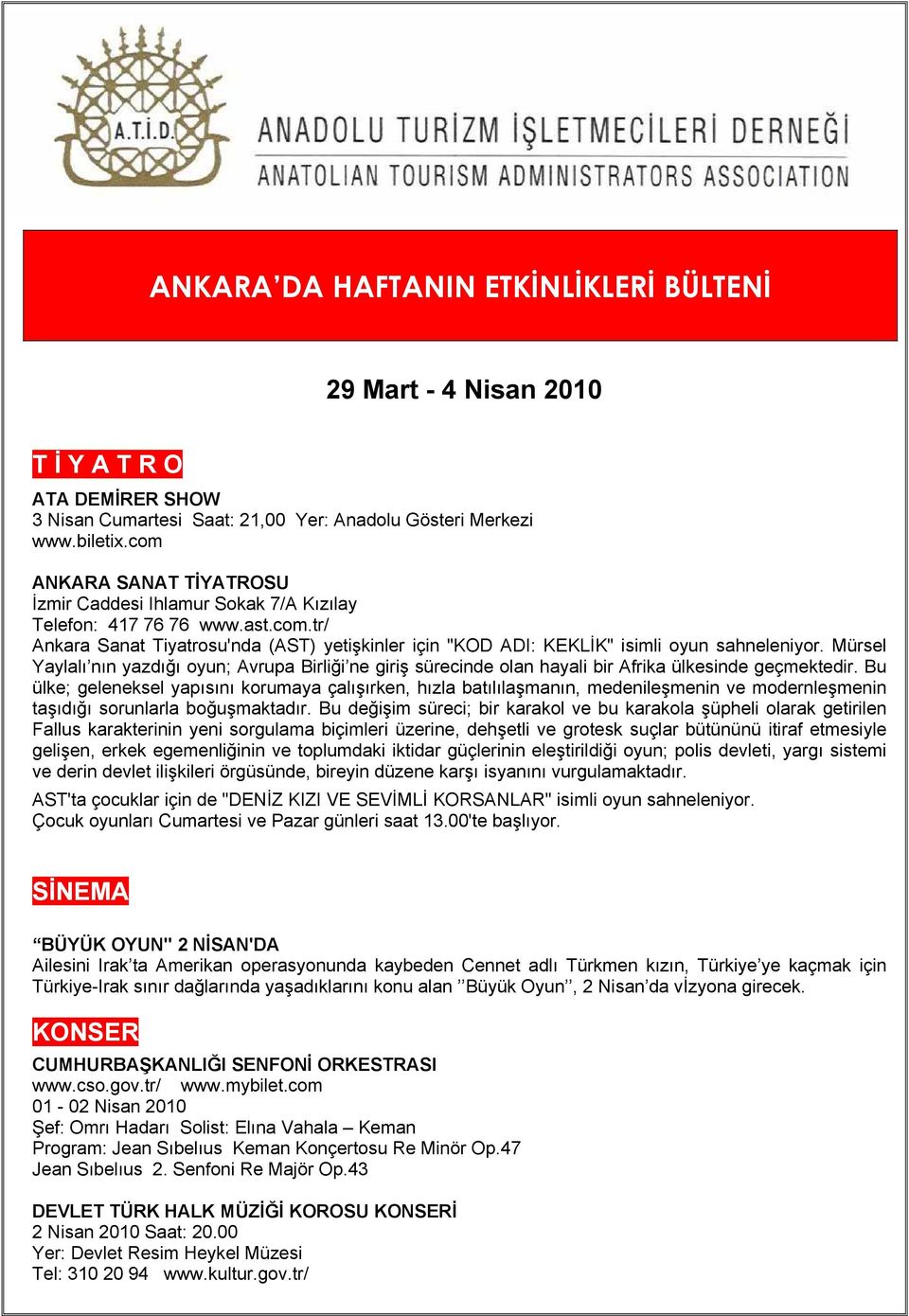 Mürsel Yaylalı nın yazdığı oyun; Avrupa Birliği ne giriş sürecinde olan hayali bir Afrika ülkesinde geçmektedir.