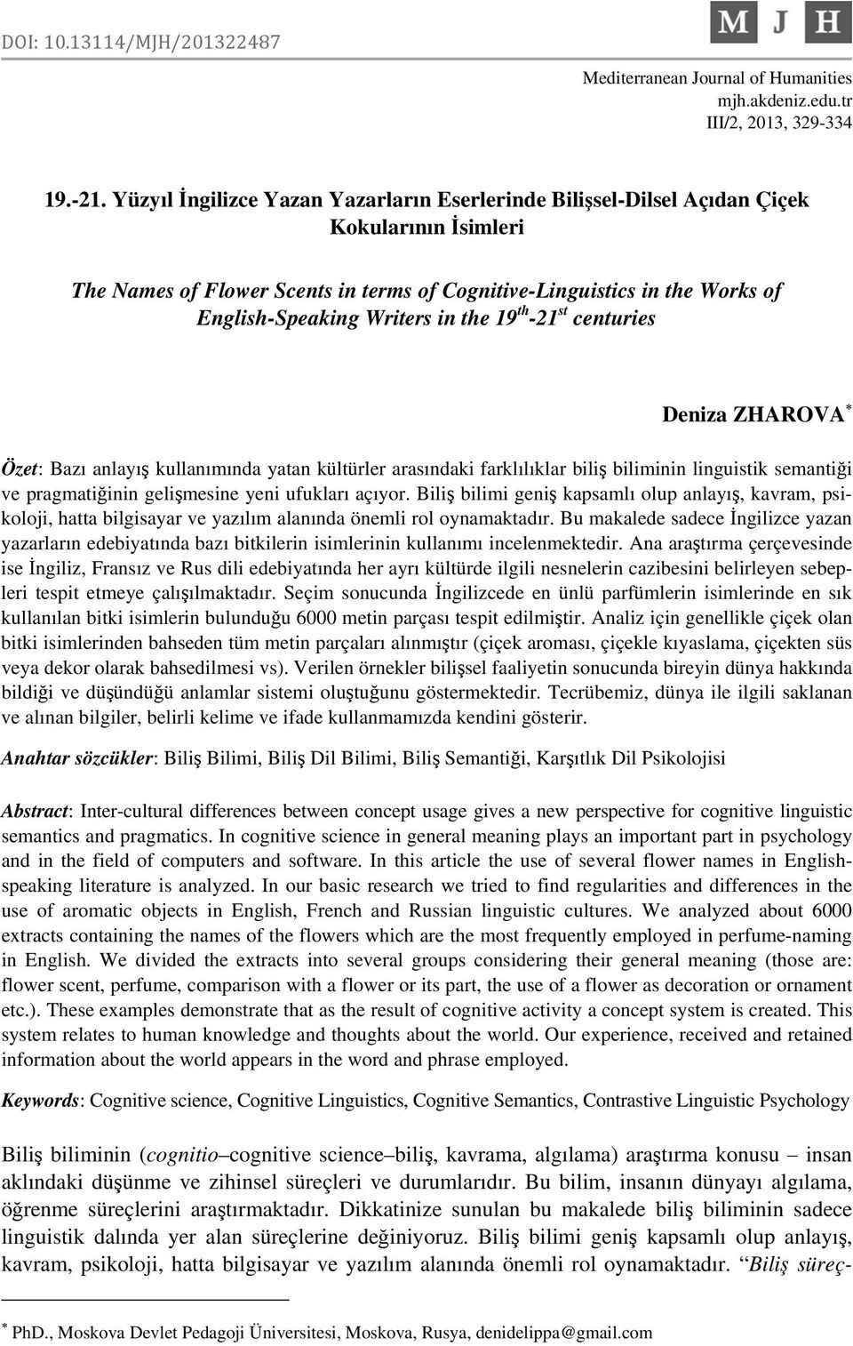 in the 19 th -21 st centuries Deniza ZHAROVA Özet: Bazı anlayış kullanımında yatan kültürler arasındaki farklılıklar biliş biliminin linguistik semantiği ve pragmatiğinin gelişmesine yeni ufukları