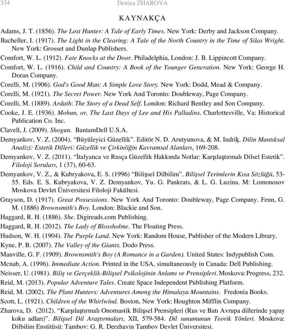 Lippincott Company. Comfort, W. L. (1916). Child and Country: A Book of the Younger Generation. New York: George H. Doran Company. Corelli, M. (1906). God's Good Man: A Simple Love Story.