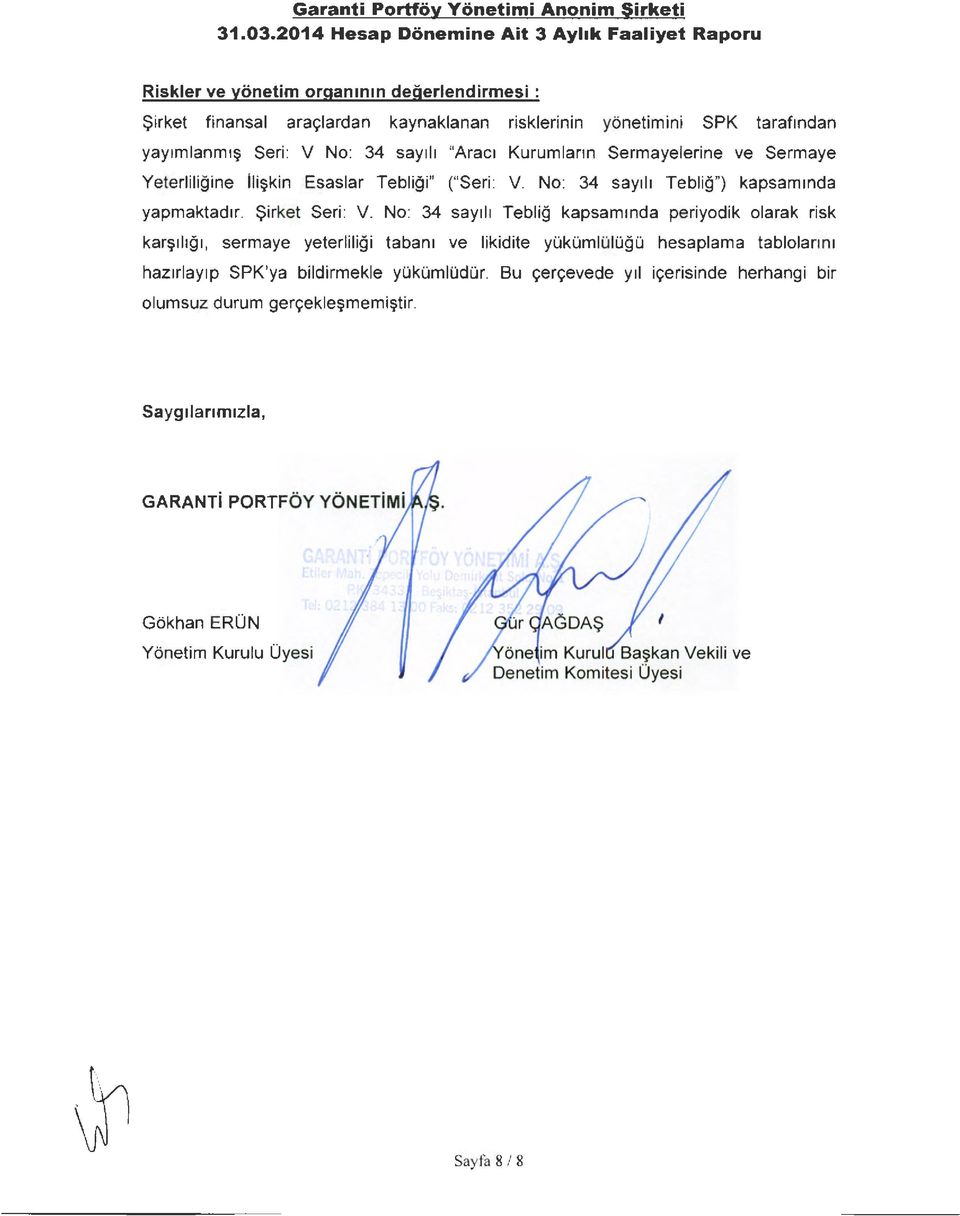 No: 34 say1l1 Teblig kapsammda periyodik olarak risk kar~1l1g1, sermaye yeterliligi taban1 ve likidite yokomioiogo hesaplama tablolann1 haz1rlay1p SPK'ya bildirmekle