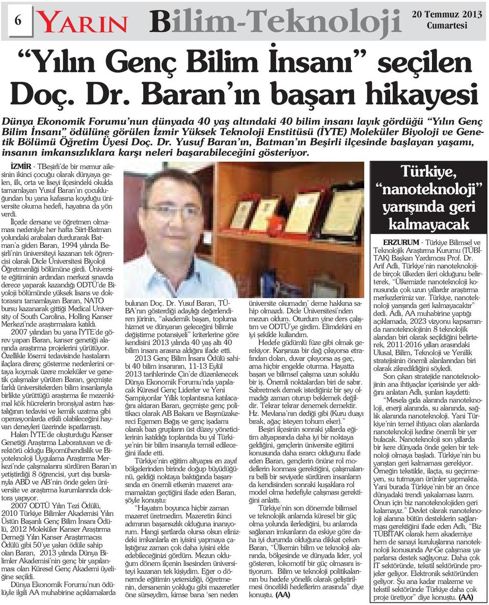 lçede dersane ve ö retmen olmamas nedeniyle her hafta Siirt-Batman yolundaki arabalar durdurarak Batman a giden Baran, 1994 y l nda Beflirli nin üniversiteyi kazanan tek ö rencisi olarak Dicle