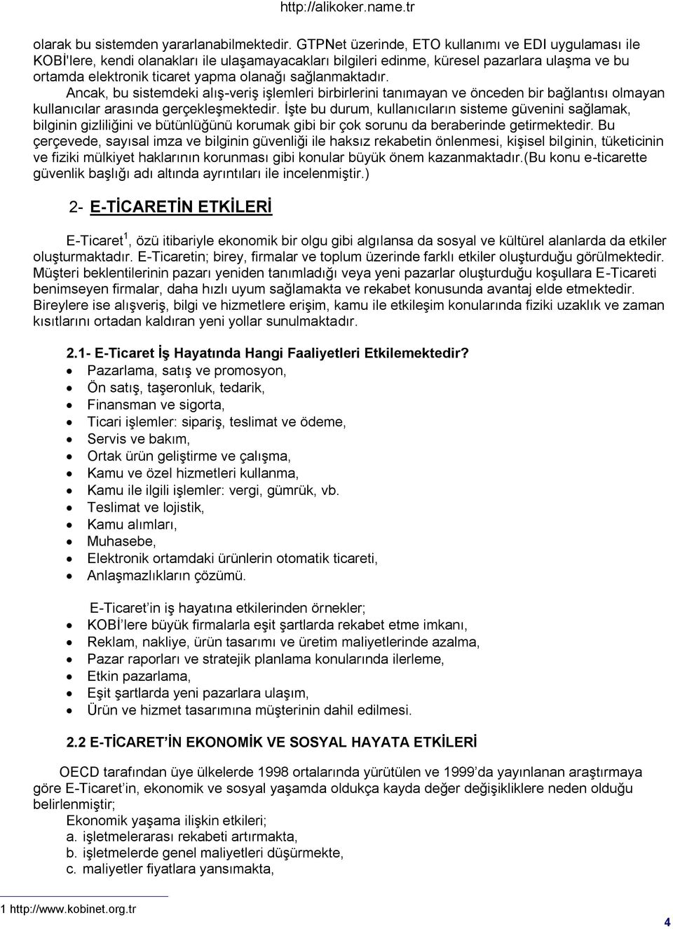 sağlanmaktadır. Ancak, bu sistemdeki alıģ-veriģ iģlemleri birbirlerini tanımayan ve önceden bir bağlantısı olmayan kullanıcılar arasında gerçekleģmektedir.