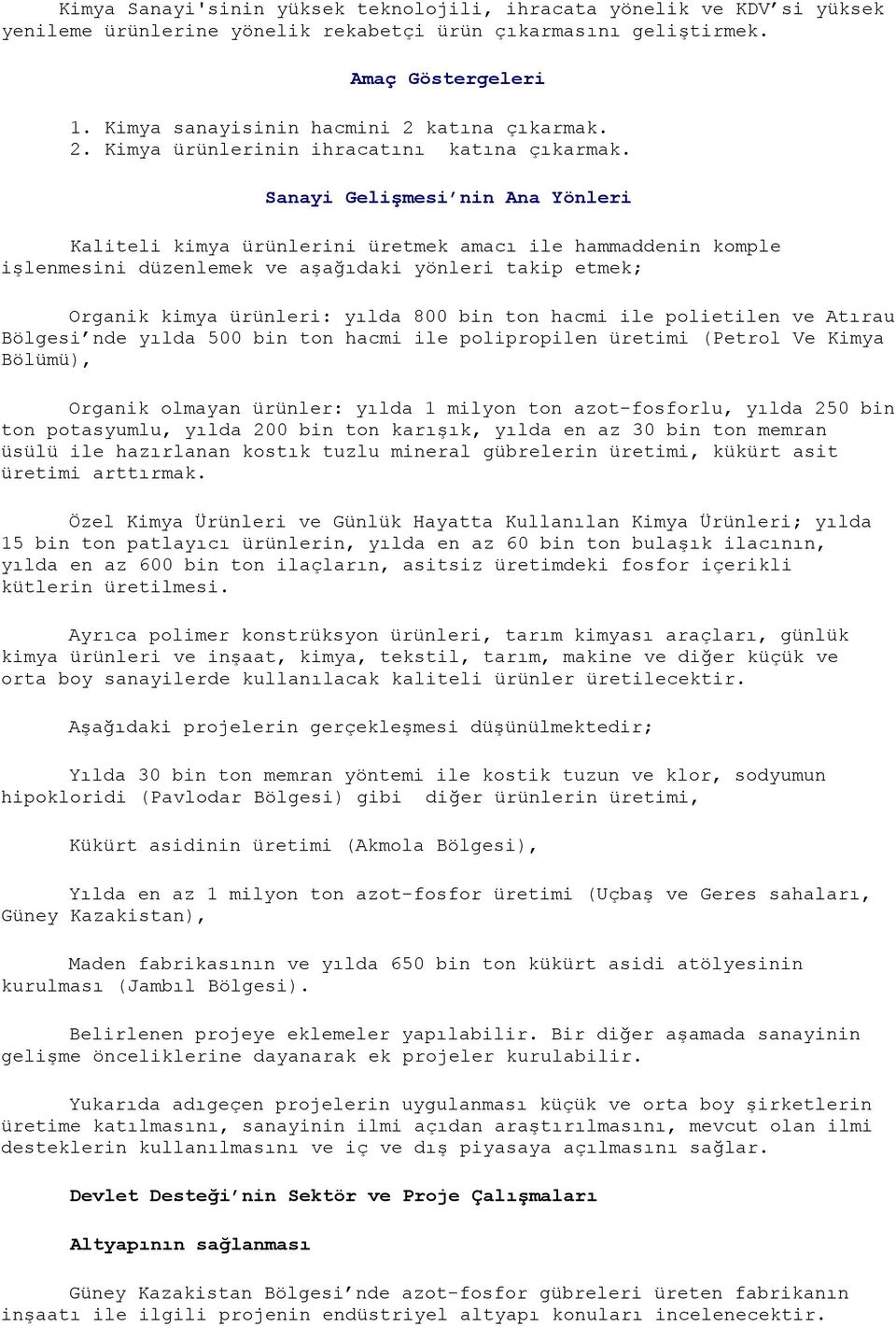 Sanayi Gelişmesi nin Ana Yönleri Kaliteli kimya ürünlerini üretmek amacı ile hammaddenin komple işlenmesini düzenlemek ve aşağıdaki yönleri takip etmek; Organik kimya ürünleri: yılda 800 bin ton