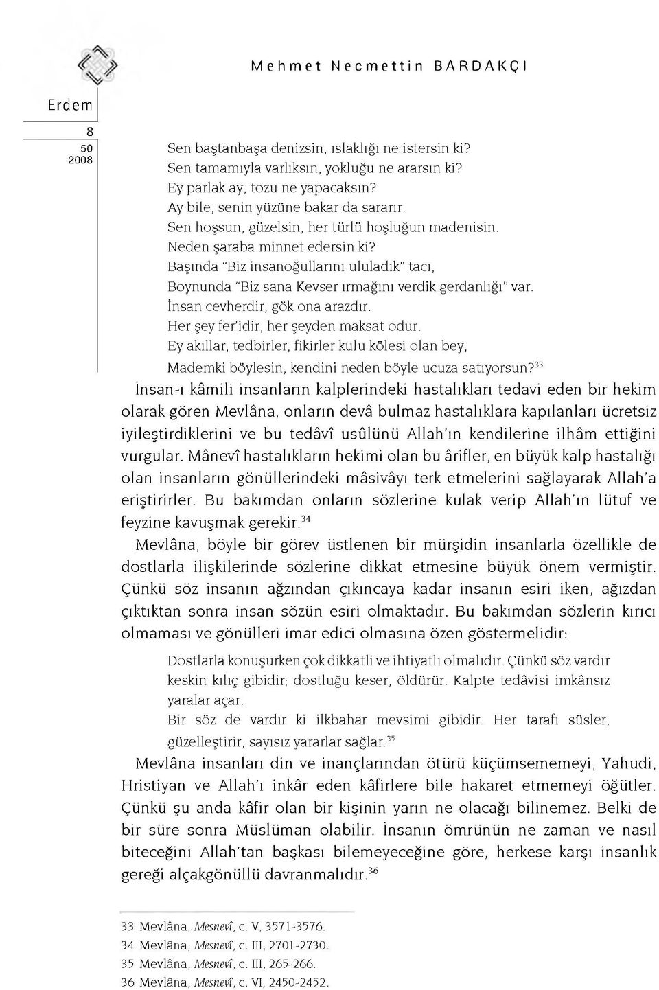 N e d e n ş a r a b a m in n e t e d e rs in ki? B a ş ın d a "B iz in s a n o ğ u lla rın ı u lu lad ık " ta cı, B o y n u n d a "B iz s a n a K e v se r ırm a ğ ın ı v erd ik g e rd a n lığ ı" var.