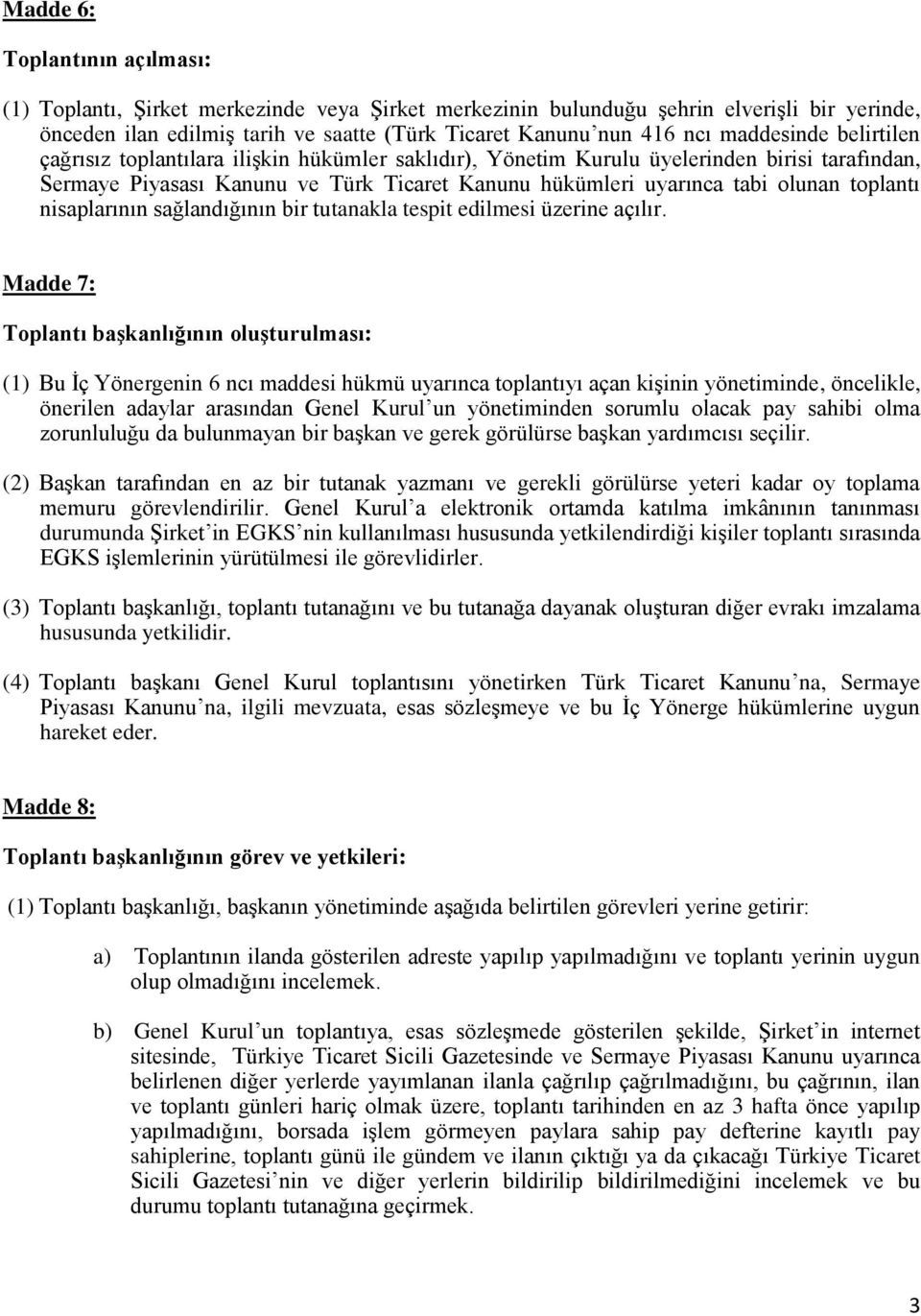 toplantı nisaplarının sağlandığının bir tutanakla tespit edilmesi üzerine açılır.