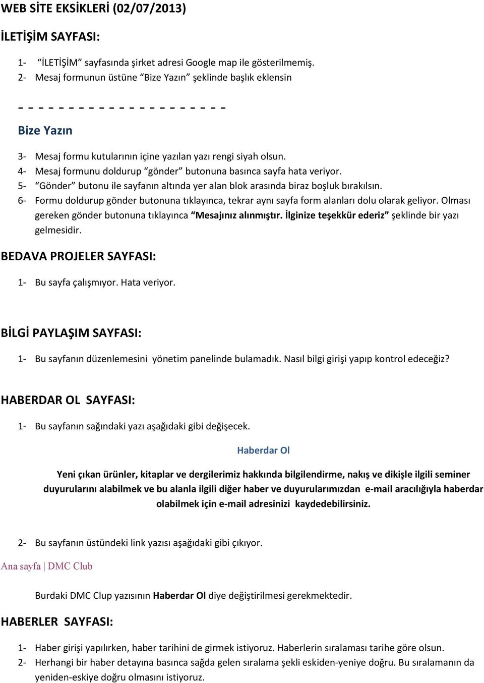 4- Mesaj formunu doldurup gönder butonuna basınca sayfa hata veriyor. 5- Gönder butonu ile sayfanın altında yer alan blok arasında biraz boşluk bırakılsın.