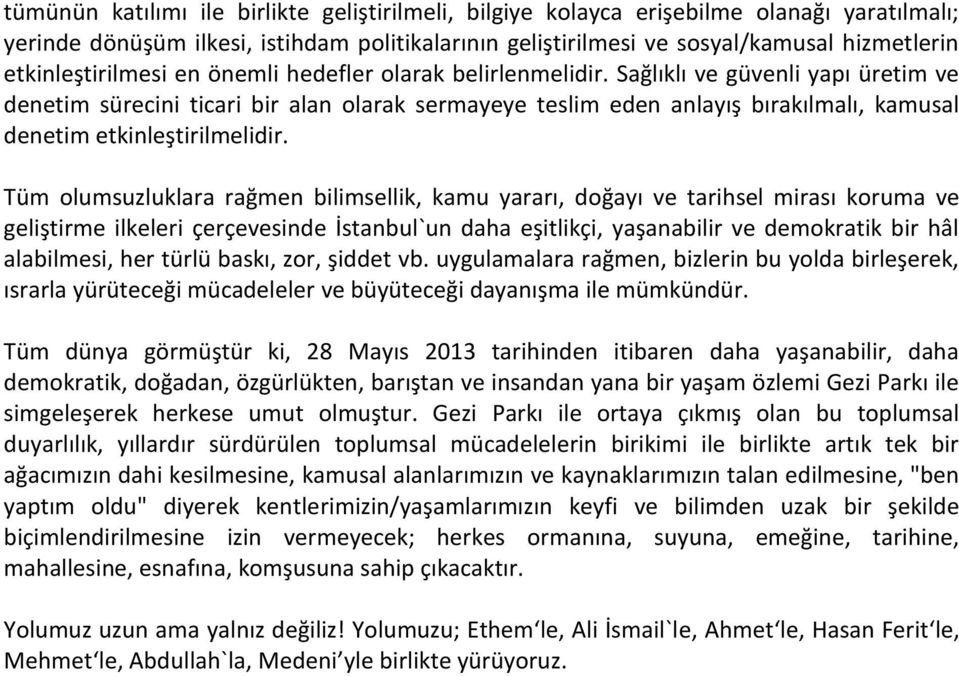 Sağlıklı ve güvenli yapı üretim ve denetim sürecini ticari bir alan olarak sermayeye teslim eden anlayış bırakılmalı, kamusal denetim etkinleştirilmelidir.