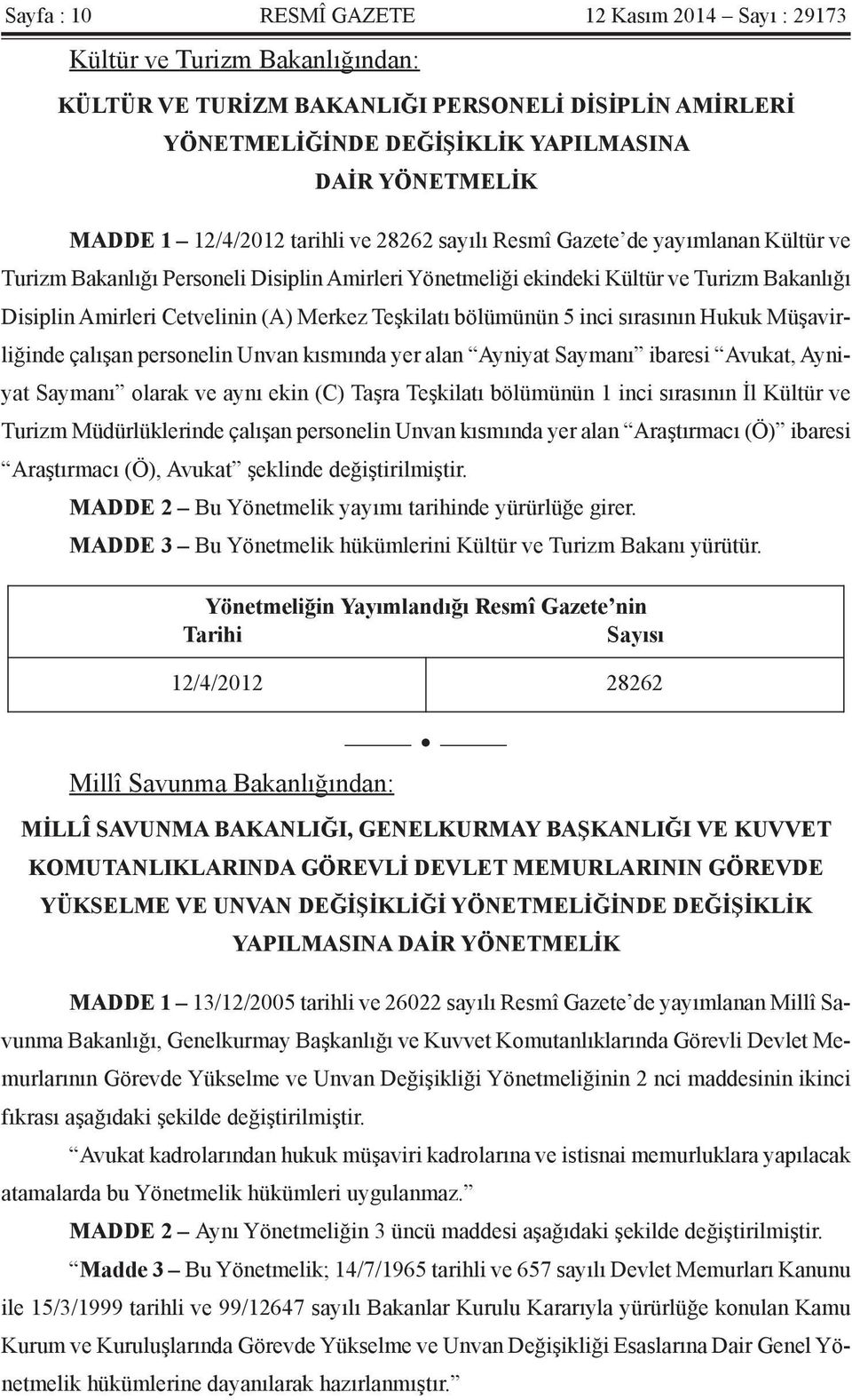 Merkez Teşkilatı bölümünün 5 inci sırasının Hukuk Müşavirliğinde çalışan personelin Unvan kısmında yer alan Ayniyat Saymanı ibaresi Avukat, Ayniyat Saymanı olarak ve aynı ekin (C) Taşra Teşkilatı