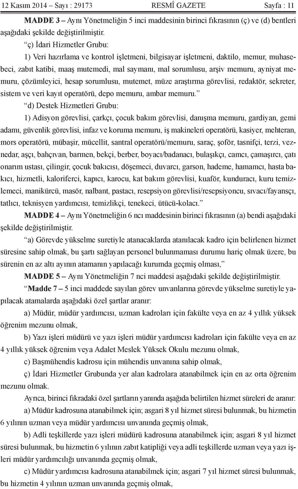 memuru, çözümleyici, hesap sorumlusu, mutemet, müze araştırma görevlisi, redaktör, sekreter, sistem ve veri kayıt operatörü, depo memuru, ambar memuru.