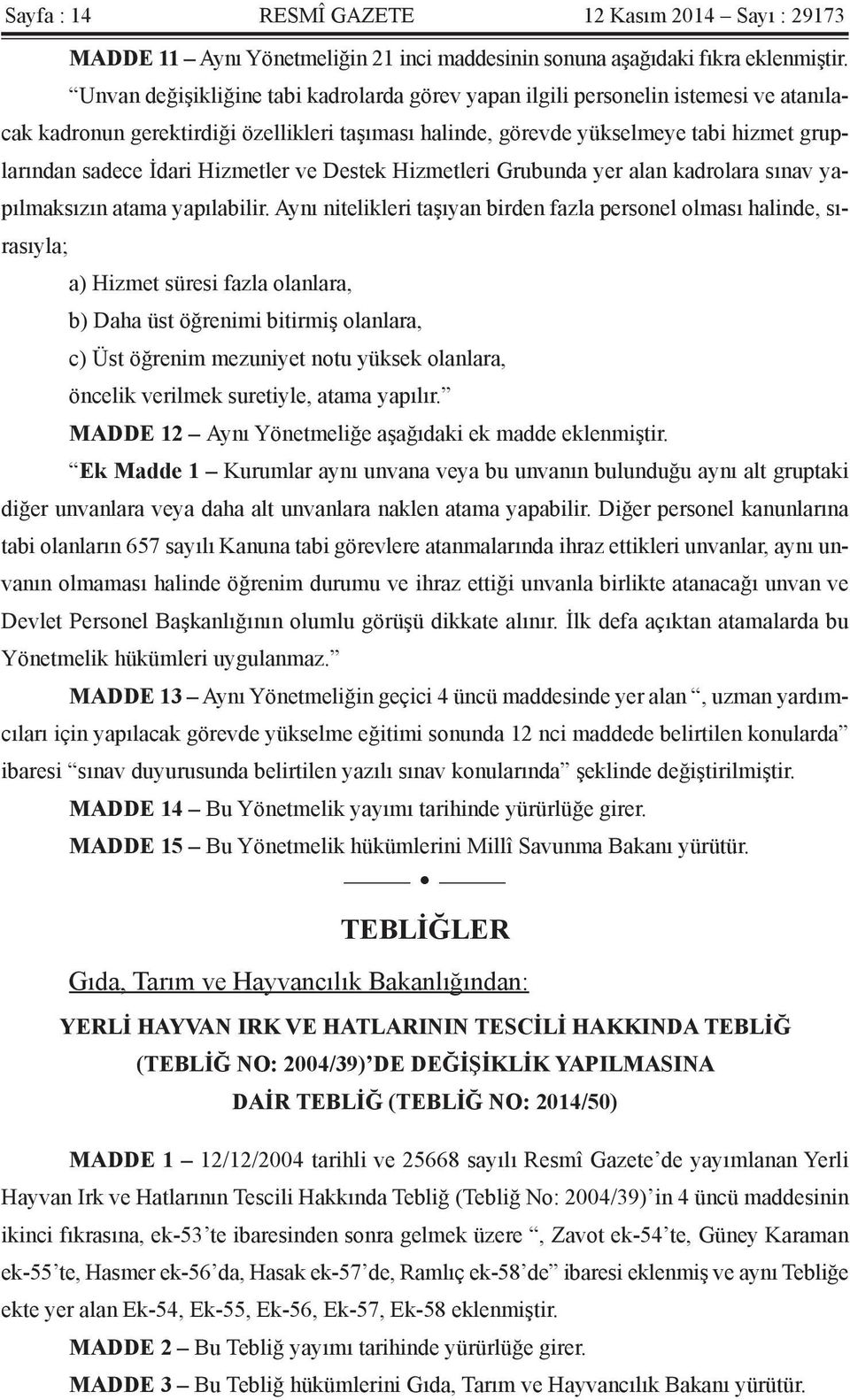 Hizmetler ve Destek Hizmetleri Grubunda yer alan kadrolara sınav yapılmaksızın atama yapılabilir.