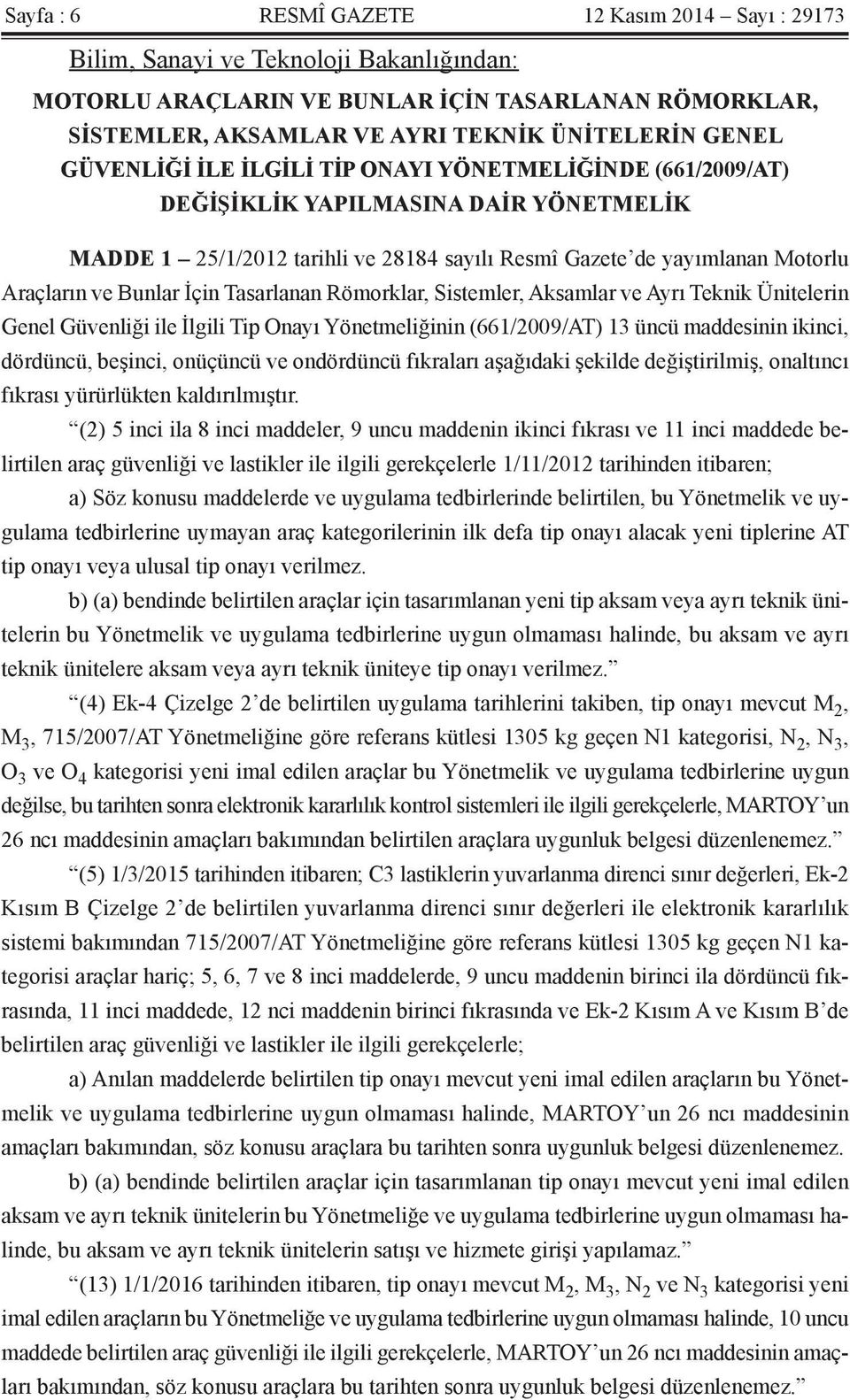 İçin Tasarlanan Römorklar, Sistemler, Aksamlar ve Ayrı Teknik Ünitelerin Genel Güvenliği ile İlgili Tip Onayı Yönetmeliğinin (661/2009/AT) 13 üncü maddesinin ikinci, dördüncü, beşinci, onüçüncü ve