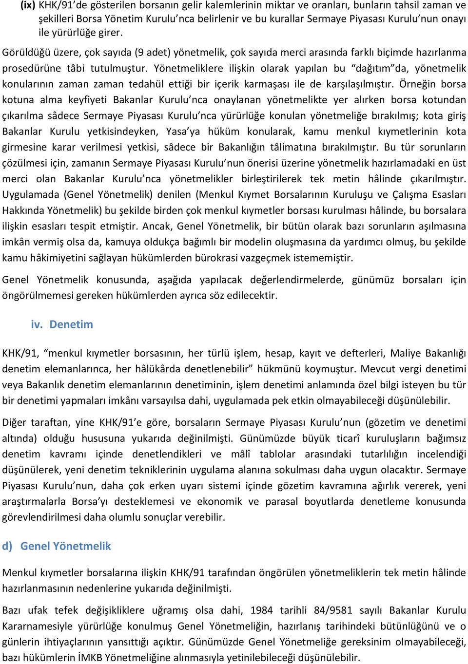 Yönetmeliklere ilişkin olarak yapılan bu dağıtım da, yönetmelik konularının zaman zaman tedahül ettiği bir içerik karmaşası ile de karşılaşılmıştır.