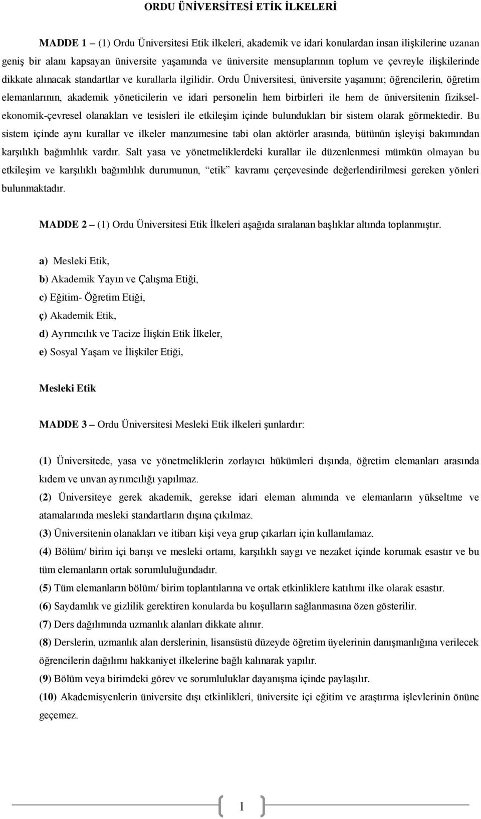 Ordu Üniversitesi, üniversite yaşamını; öğrencilerin, öğretim elemanlarının, akademik yöneticilerin ve idari personelin hem birbirleri ile hem de üniversitenin fizikselekonomik-çevresel olanakları ve