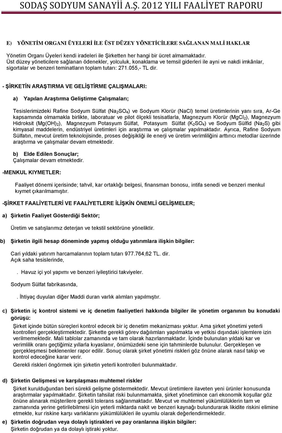 - ŞİRKETİN ARAŞTIRMA VE GELİŞTİRME ÇALIŞMALARI: a) Yapılan Araştırma Geliştirme Çalışmaları; Tesislerimizdeki Rafine Sodyum Sülfat (Na 2SO 4) ve Sodyum Klorür (NaCl) temel üretimlerinin yanı sıra,